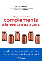 LE GUIDE DES COMPLEMENTS ALIMENTAIRES STARS - VITAMINE C, VITAMINE D, MAGNESIUM, ZINC, OMEGA-3 ET CO