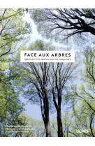 FACE AUX ARBRES - APPRENDRE A LES OBSERVER POUR LES COMPRENDRE -NOUVELLE EDITION-