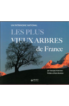 LES PLUS VIEUX ARBRES DE FRANCE - UN PATRIMOINE MONDIAL. PREFACE D-ALAIN BARATON