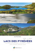 LACS DES PYRENEES VOL.1 EST - ARIEGE, CERDAGNE, CAPCIR, HAUTE-GARONNE, ANDORRE, VAL D-ARAN