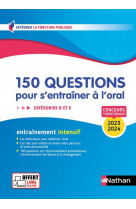 150 QUESTIONS POUR S ENTRAINER A L ORAL CATEGORIES B,C CONCOURS FONCTION PUBLIQUE TERRIT