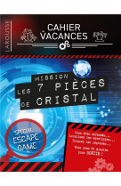 CAHIER DE VACANCES LAROUSSE (ADULTES) SPECIAL ESCAPE GAME MISSION : 7 PIECES DE CRISTAL