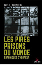 LES PIRES PRISONS DU MONDE - CHRONIQUES DE L-HORREUR