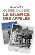 GUERRE D-ALGERIE - LE SILENCE DES APPELES