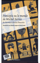 PANTOPIE OU LE MONDE DE MICHEL SERRES - POCHE - DE HERMES A PETITE POUCETTE