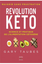 REVOLUTION KETO - SCIENCE ET PRATIQUE DE L-ALIMENTATION CETOGENE