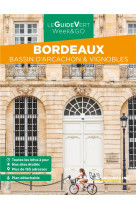 GUIDES VERTS WE&GO FRANCE - GUIDE VERT WEEK&GO BORDEAUX - BASSIN D-ARCACHON & VIGNOBLES