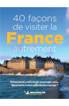LIVRES THEMATIQUES TOURISTIQUE - 40 FACONS DE VISITER LA FRANCE AUTREMENT
