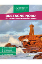 GUIDES VERTS WE&GO FRANCE - GUIDE VERT WEEK&GO BRETAGNE NORD MICHELIN - COTES D-ARMOR, FINISTERE NOR