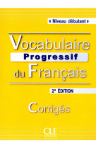 Vocabulaire progressif du francaisdebutant - corriges - nouvelle edition
