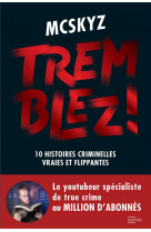 TREMBLEZ ! - 10 HISTOIRES CRIMINELLES VRAIES ET FLIPPANTES