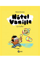 HOTEL VANILLE, TOME 02 - CA BULLE !