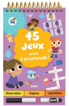 45 JEUX - A LA MATERNELLE !