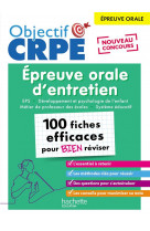Objectif CRPE - 100 fiches efficaces pour bien réviser - Épreuve orale d'entretien