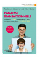 L-ANALYSE TRANSACTIONNELLE - APPRENEZ A VOUS CONNAITRE POUR MIEUX VOUS POSITIONNER DANS VOS RELATION