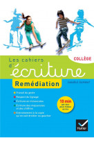 LES CAHIERS D-ECRITURE REMEDIATION COLLEGE ED. 2015 - CAHIER DE L-ELEVE