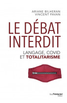 LE DEBAT INTERDIT - LANGAGE, COVID ET TOTALITARISME