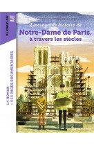 L-INCROYABLE HISTOIRE DE NOTRE-DAME DE PARIS A TRAVERS LES SIECLES