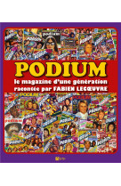 PODIUM - LE MAGAZINE D-UNE GENERATION RACONTEE PAR FABIEN LECOEUVRE
