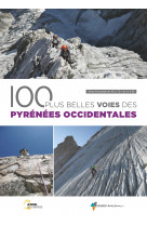 Les 100 plus belles voies des Pyrénées Occidentales (2e ed)