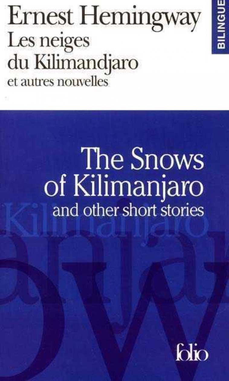LES NEIGES DU KILIMANDJARO ET AUTRES NOUVELLES/THE SNOWS OF KILIMANJARO AND OTHER SHORT STORIES - HEMINGWAY/SAPORTA - GALLIMARD