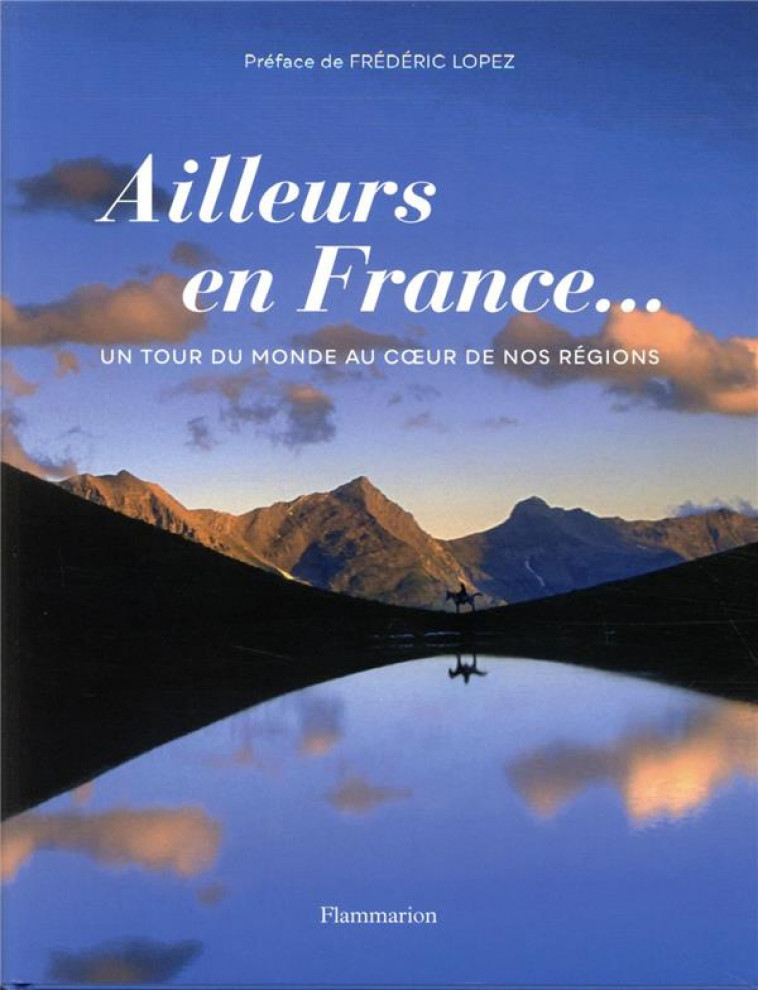 AILLEURS EN FRANCE... - UN TOUR DU MONDE AU COEUR DE NOS REGIONS - COLLECTIF/FRANCES - FLAMMARION