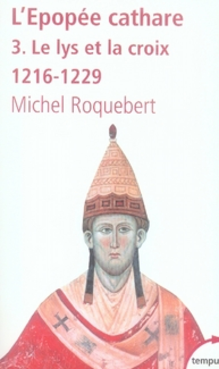 L-EPOPEE CATHARE T3 LE LYS ET LA CROIX 1216-1229 - VOL03 - ROQUEBERT MICHEL - PERRIN