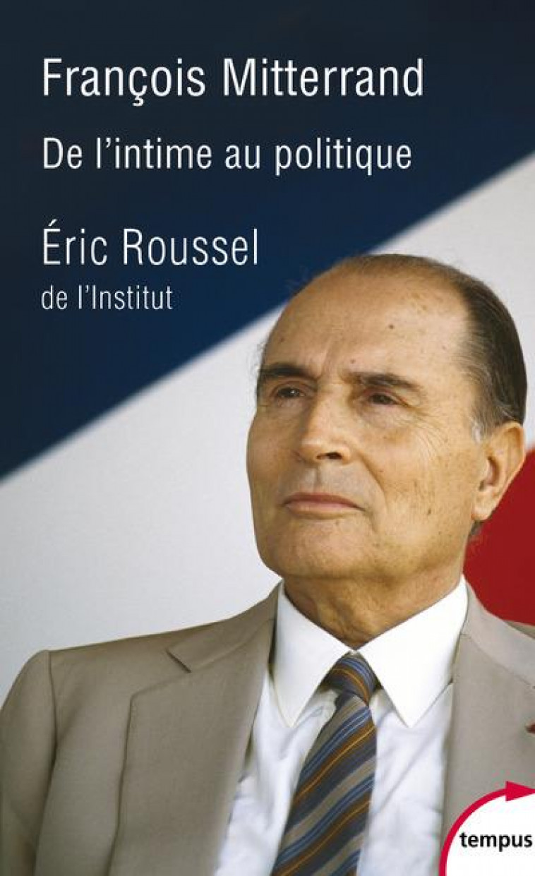 FRANCOIS MITTERRAND, DE L-INTIME AU POLITIQUE - ROUSSEL ERIC - PERRIN