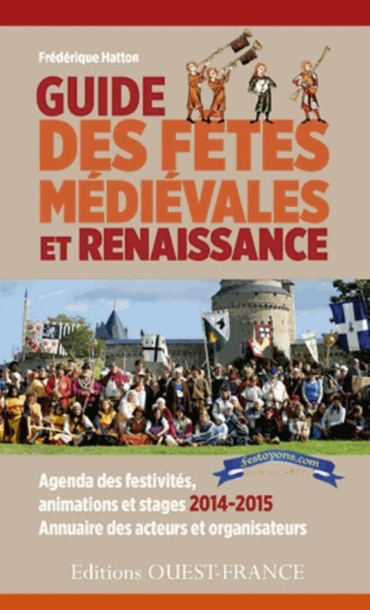 GUIDE DES FETES MEDIEVALES ET RENAISSANCE - HATTON FREDERIQUE - Ouest-France