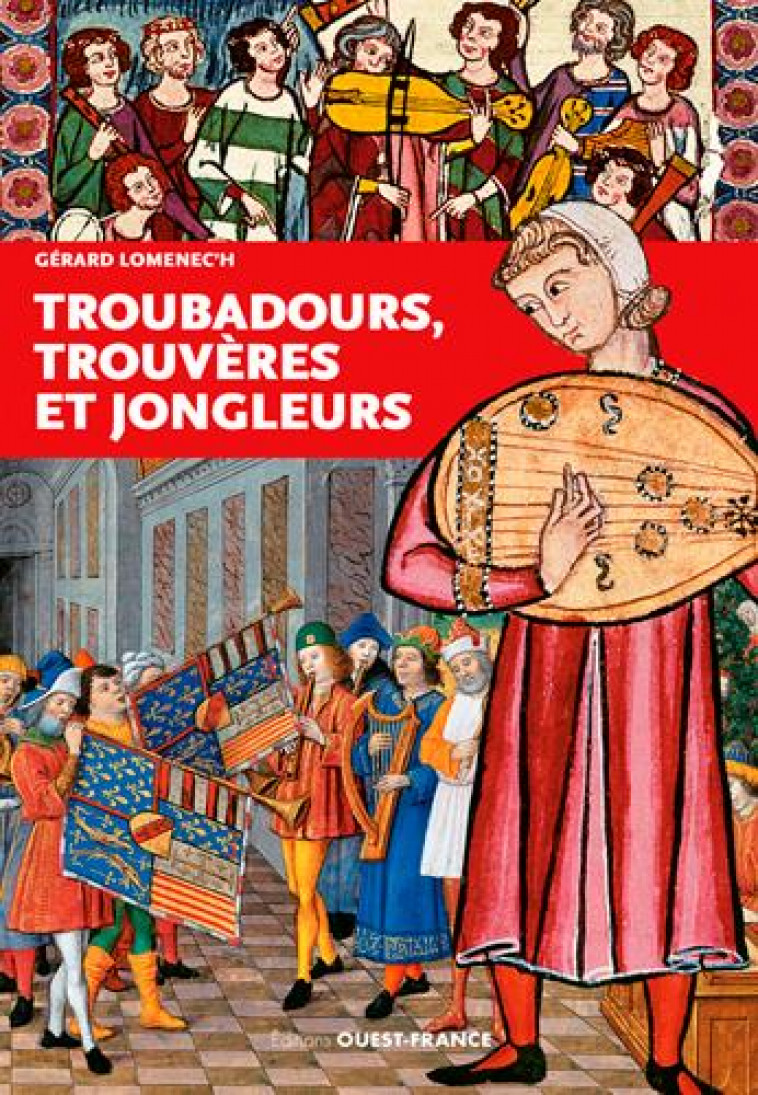 TROUBADOURS, TROUVERES ET JONGLEURS - LOMENEC-H GERARD - OUEST FRANCE
