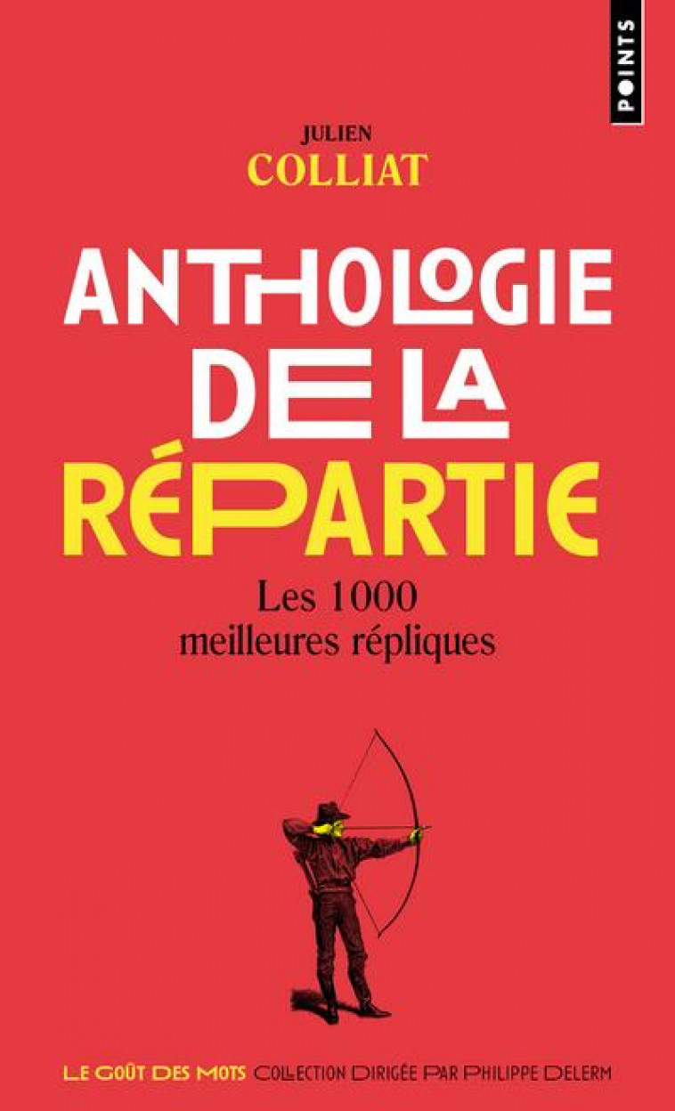 ANTHOLOGIE DE LA REPARTIE - LES 1000 MEILLEURES REPLIQUES - COLLIAT JULIEN - POINTS