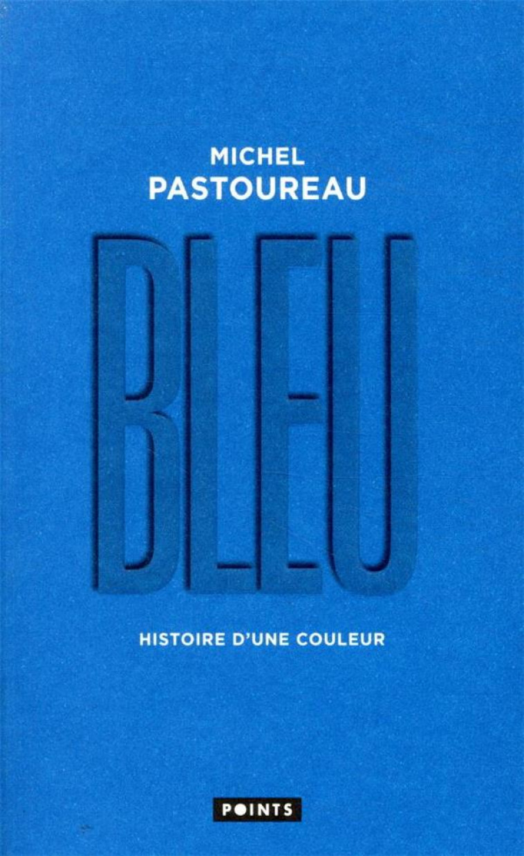 BLEU. HISTOIRE D-UNE COULEUR - PASTOUREAU MICHEL - POINTS