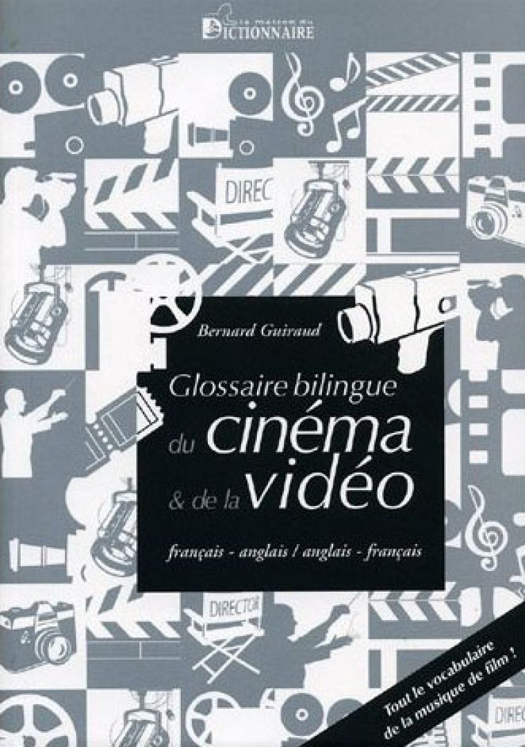 GLOSSAIRE BILINGUE DU CINEMA ET DE LA VIDEO - BERNARD GUIRAUD - DICTIONNAIRE