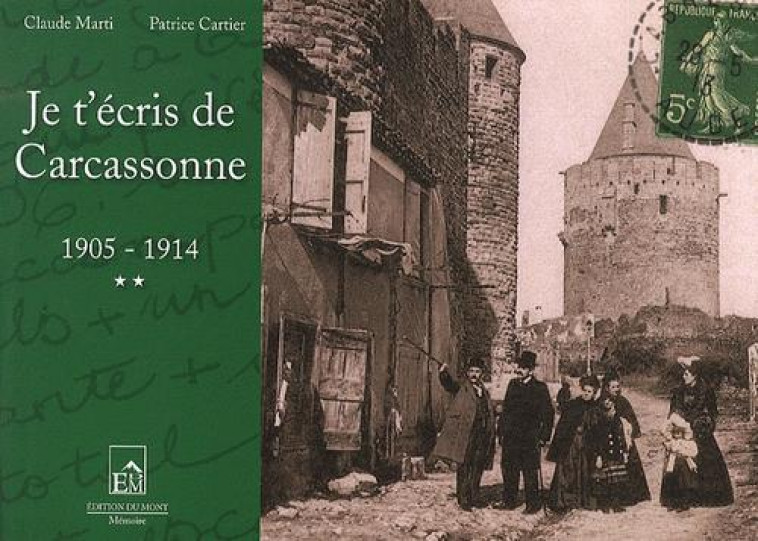 JE T-ECRIS DE CARCASSONNE 1905-1914 - CLAUDE MARTI PATRICE - DU MONT