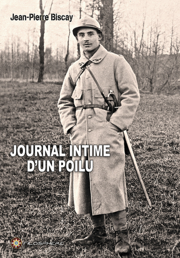 JOURNAL INTIME D-UN POILU - BISCAY JEAN-PIERRE - FILOSPHERE