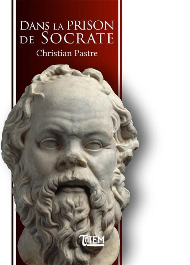 DANS LA PRISON DE SOCRATE - PASTRE CHRISTIAN - Tautem éditions