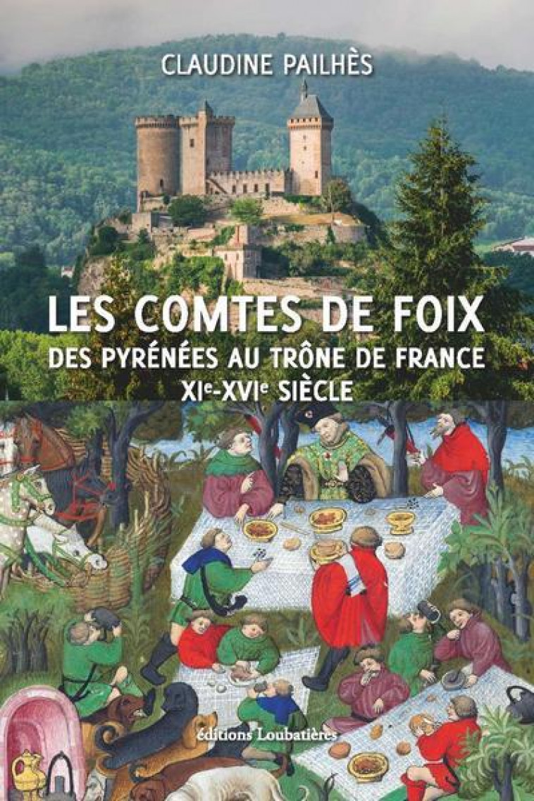 LES COMTES DE FOIX - DES PYRENEES AU TRONE DE FRANCE XIE-XVIE SIECLE - PAILHES CLAUDINE - SOBODI