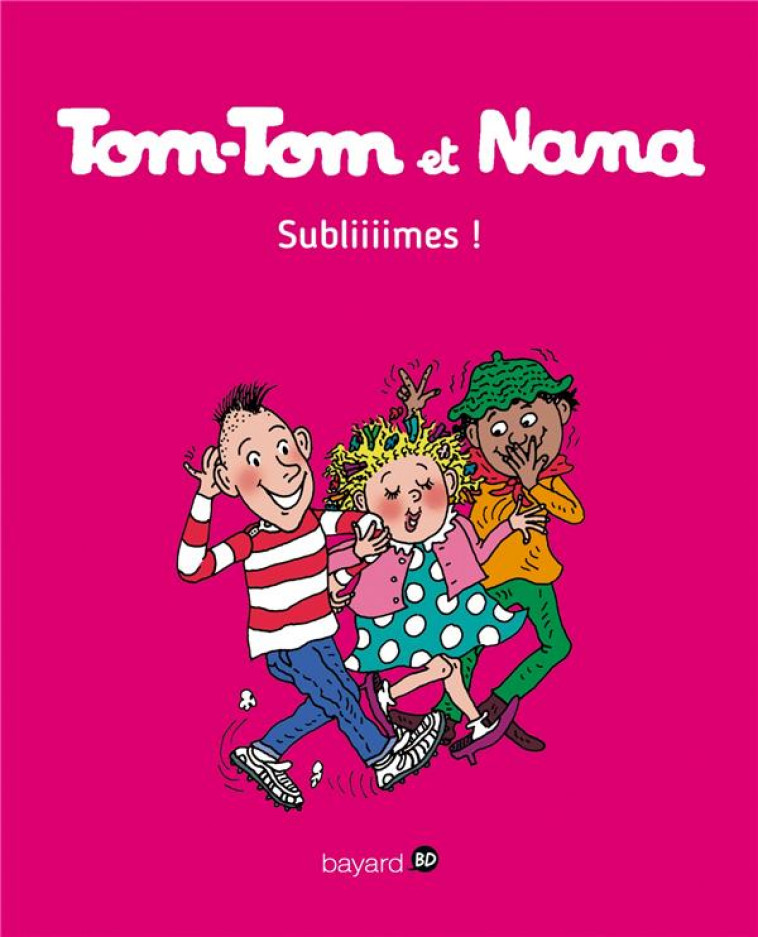 TOM-TOM ET NANA, TOME 32 - SUBLIIIMES ! - COHEN/DESPRES/REBERG - Bayard Jeunesse