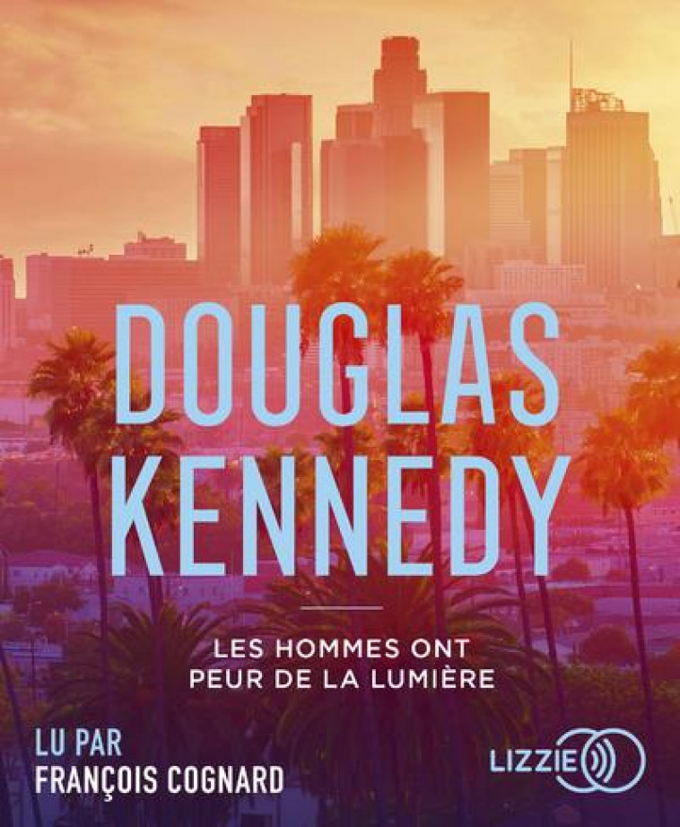 LES HOMMES ONT PEUR DE LA LUMIERE - KENNEDY DOUGLAS - LIZZIE