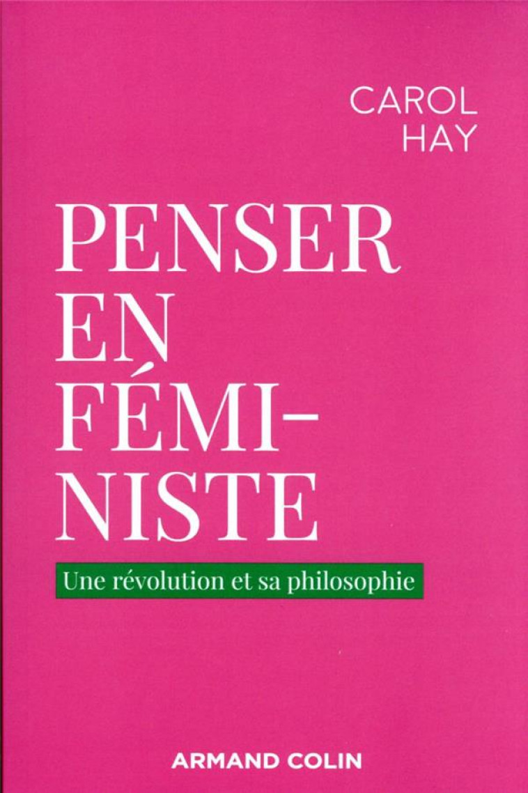 PENSER EN FEMINISTE - UNE REVOLUTION ET SA PHILOSOPHIE - HAY CAROL - NATHAN