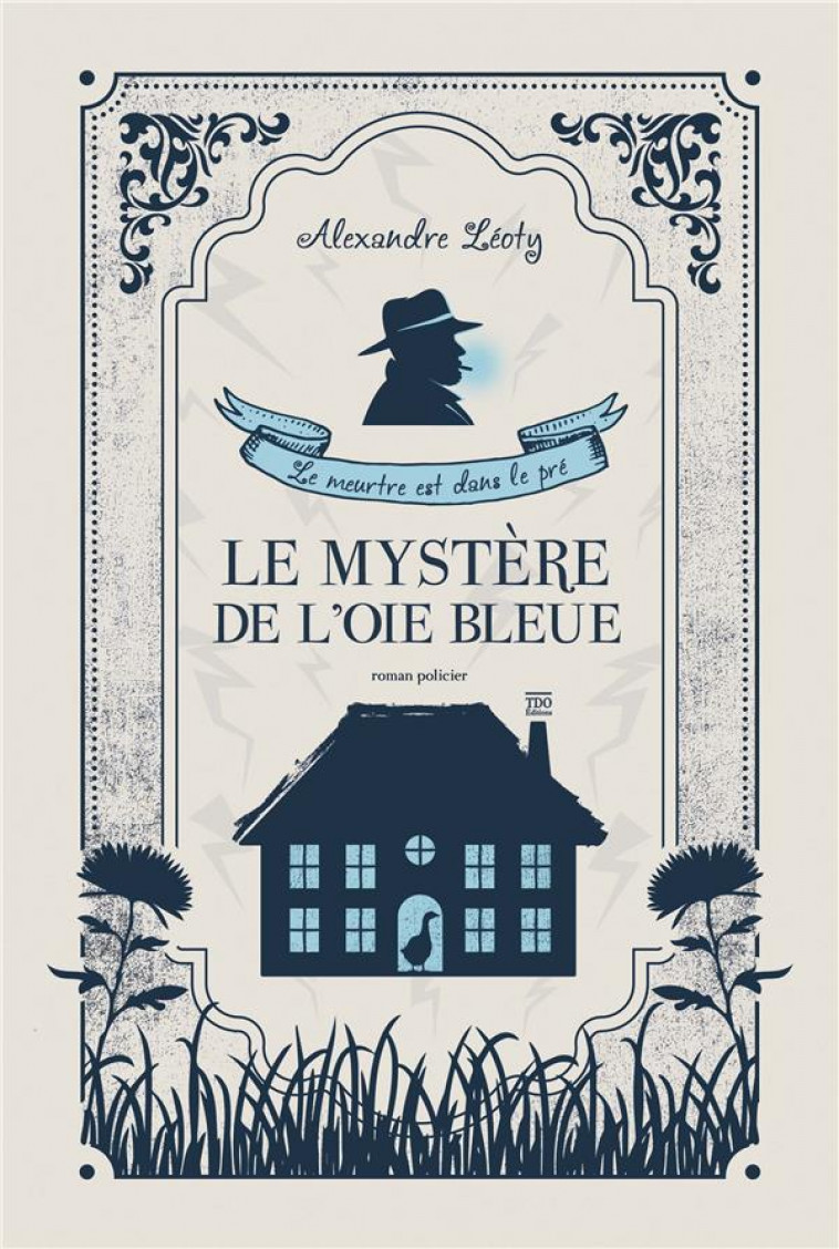 LE MYSTERE DE L-OIE BLEUE - LE MEUTRE EST DANS LE PRE - LEOTY ALEXANDRE - TDO
