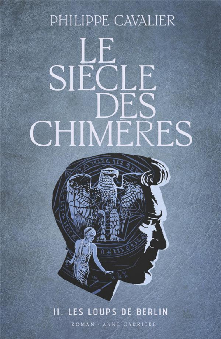 LE SIECLE DES CHIMERES, TOME 2. LES LOUPS DE BERLIN - CAVALIER PHILIPPE - ANNE CARRIERE