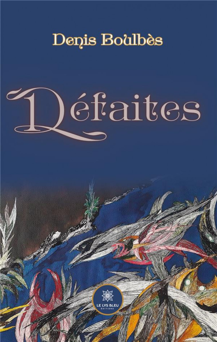 DEFAITES - DENIS BOULBES - LE LYS BLEU