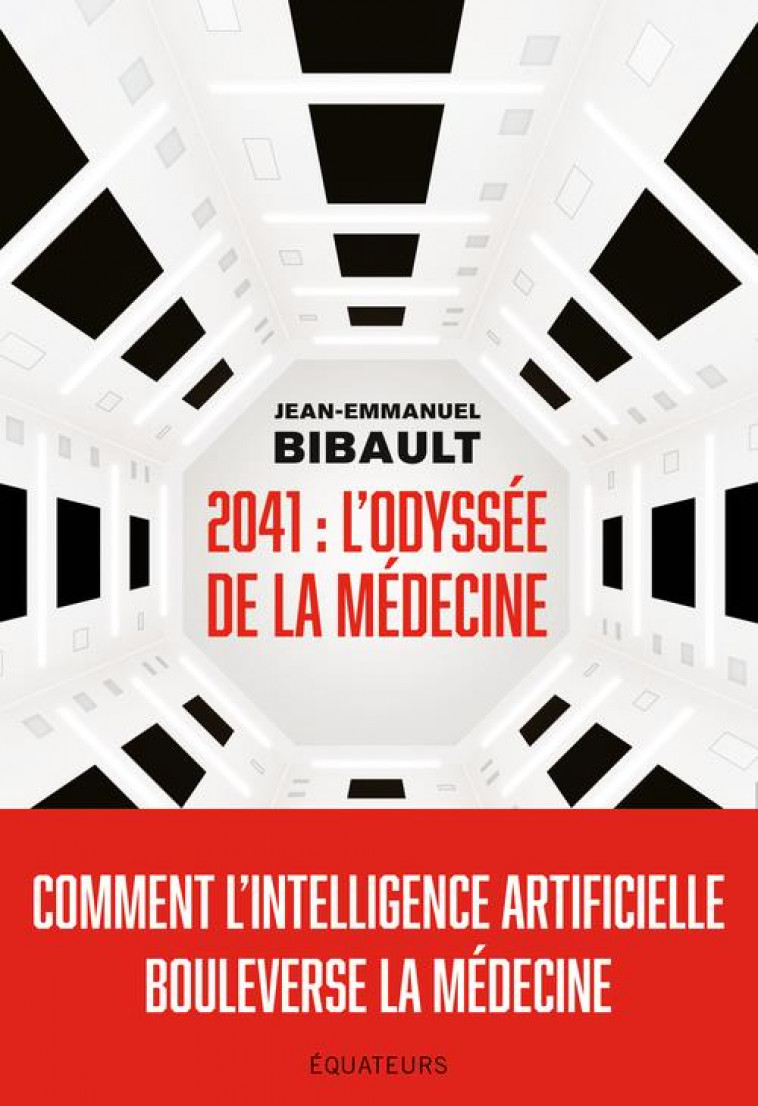 2041, L-ODYSSEE DE LA MEDECINE - COMMENT L-INTELLIGENCE ARTIFICIELLE BOULEVERSE LA MEDECINE ? - BIBAULT J-E. - DES EQUATEURS
