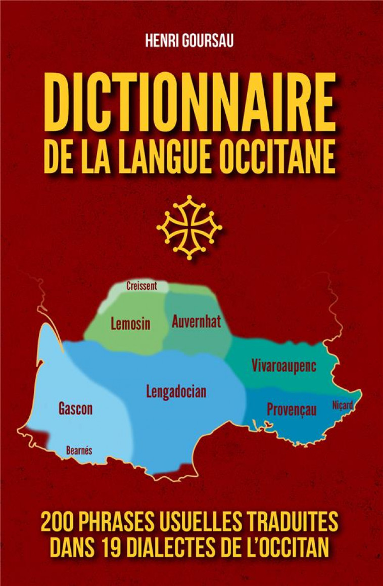 DICTIONNAIRE DE LA LANGUE OCCITANE - LE DICTIONNAIRE DE LA LANGUE OCCITANE QUI REUNIT DANS UN FORM - GOURSAU HENRI - HENRI GOURSAU