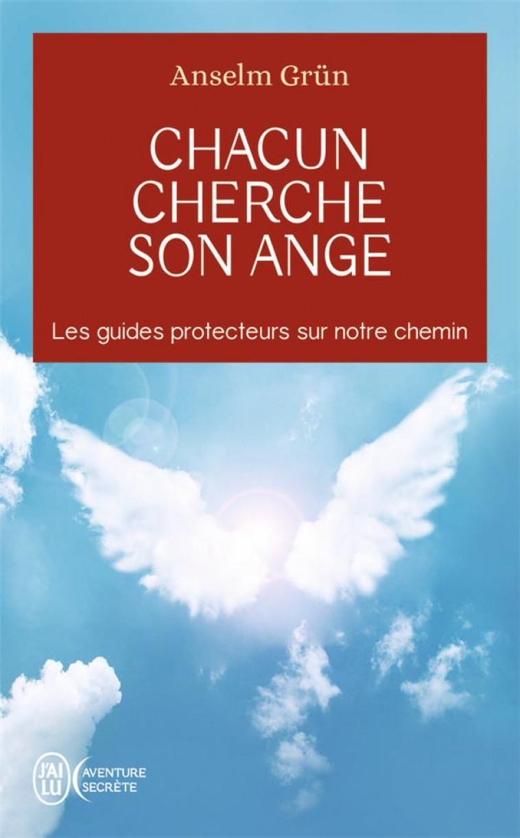 CHACUN CHERCHE SON ANGE - LES GUIDES PROTECTEURS SUR NOTRE CHEMIN - GRUN ANSELM - J'AI LU