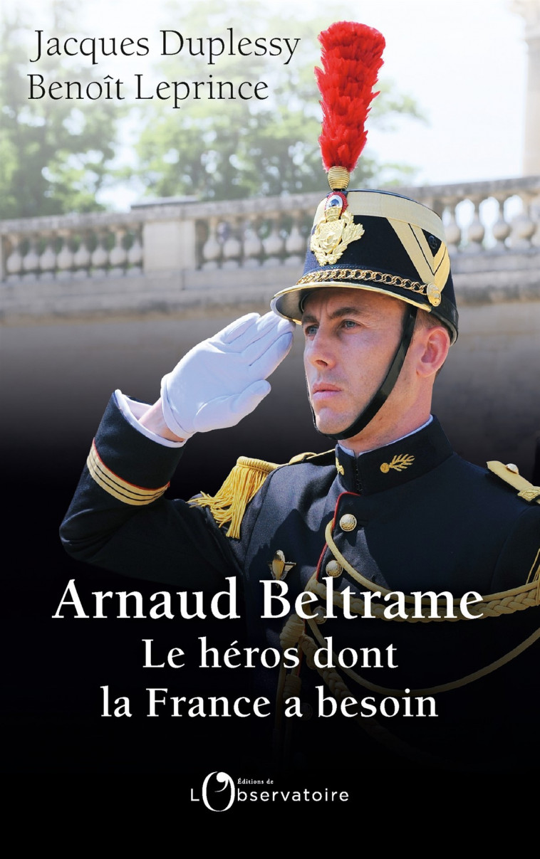 Arnaud Beltrame, le héros dont la France a besoin - Benoît Leprince, Jacques Duplessy - L'OBSERVATOIRE