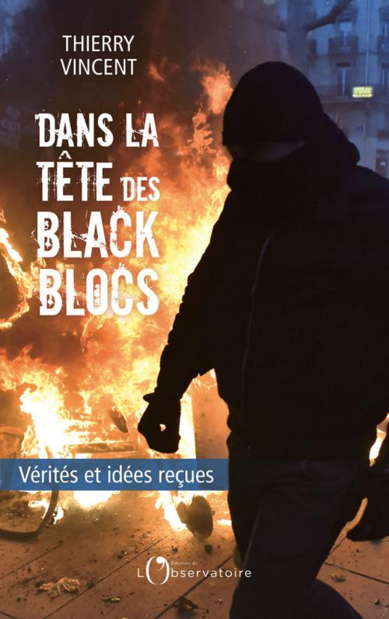 DANS LA TETE DES BLACK BLOCS - VERITES ET IDEES RECUES - VINCENT THIERRY - L'OBSERVATOIRE