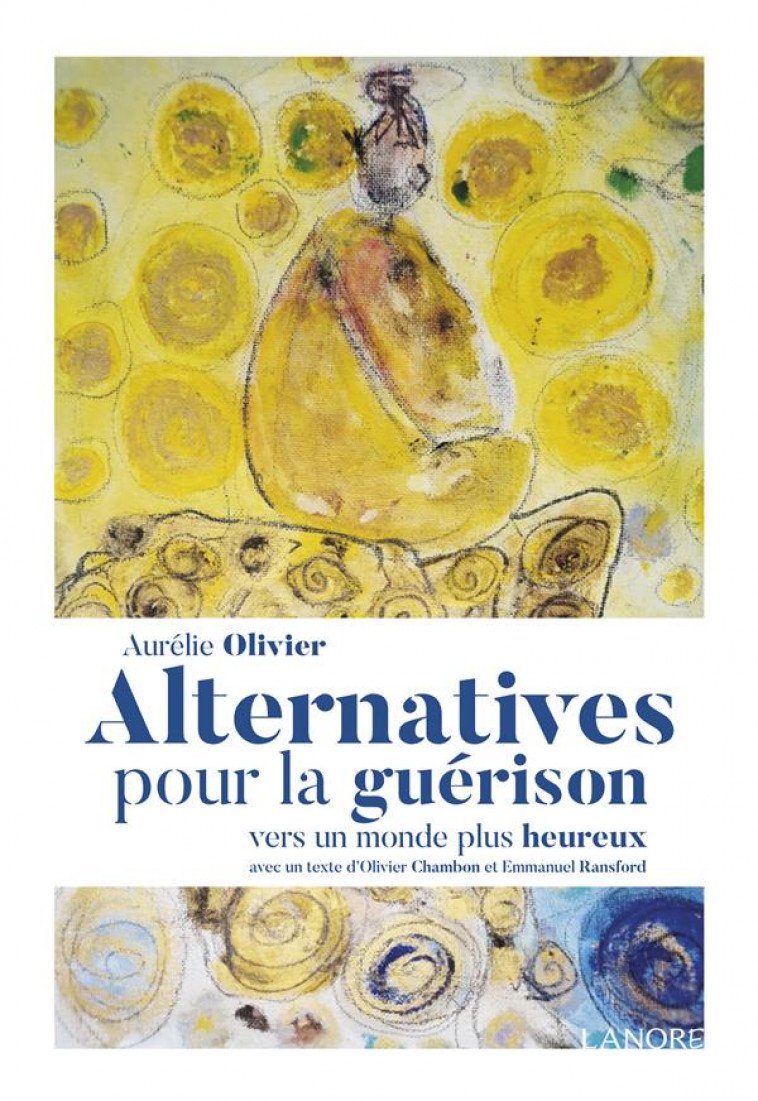 ALTERNATIVES POUR LA GUERISON - VERS UN MONDE PLUS HEUREUX - OLIVIER AURELIE - LANORE