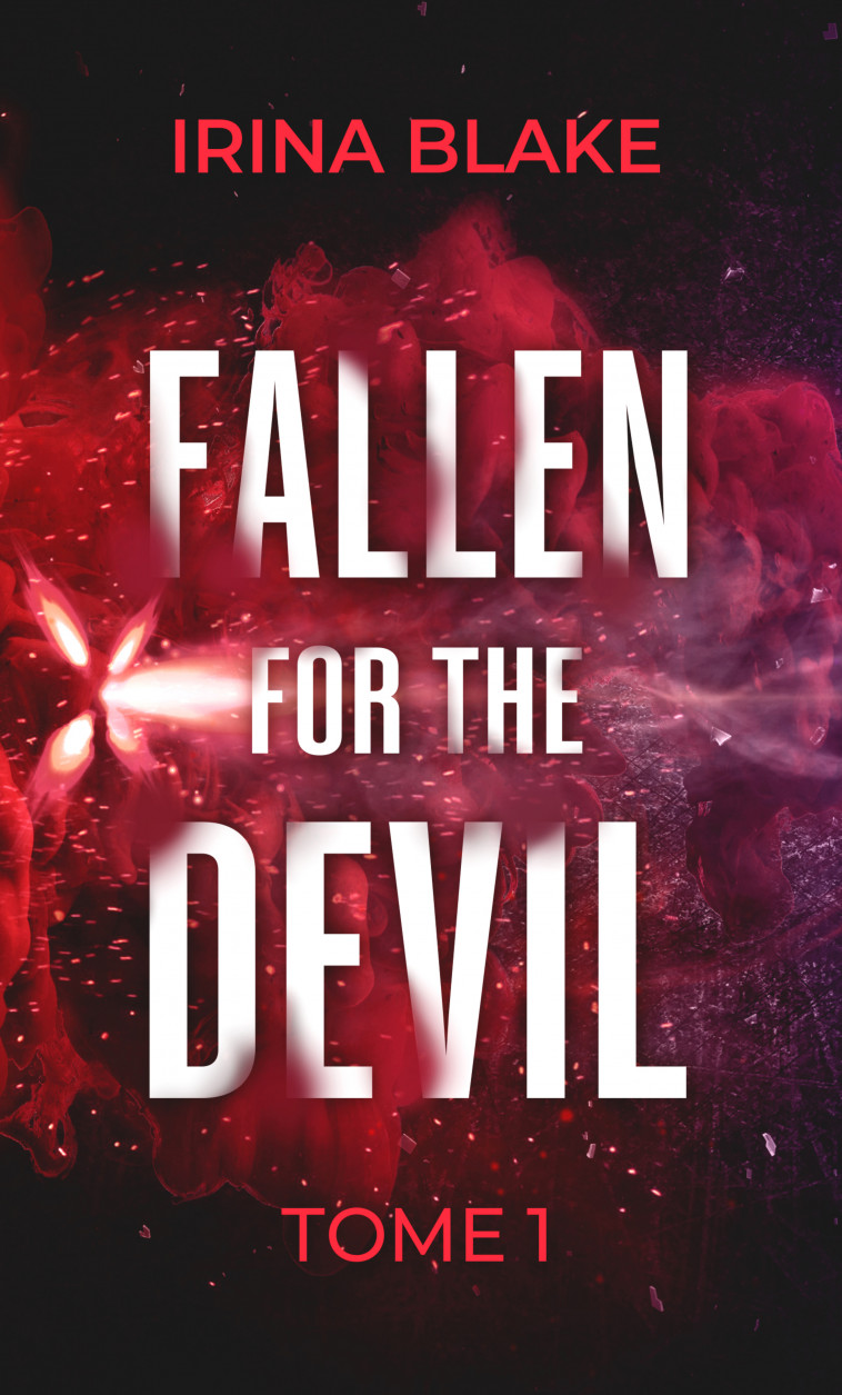 FALLEN FOR THE DEVIL : TOME 1 -  BLAKE IRINA - HAPPILY EVER
